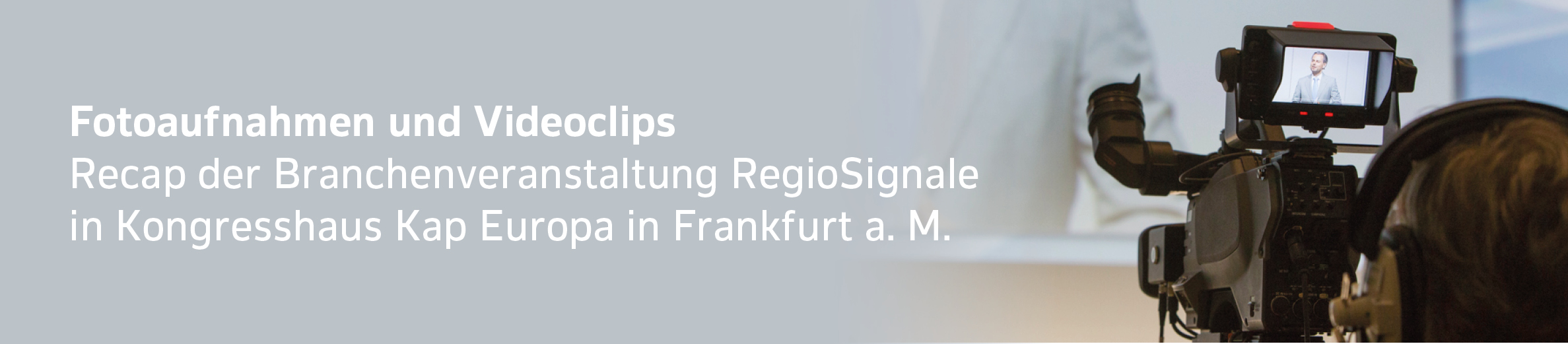 Symbolbild eines Kameramanns für Fotoaufnahmen und Videoclips zum Recap der Branchenveranstaltung RegioSignale in Kongresshaus Kap Europa in Frankfurt a. M.